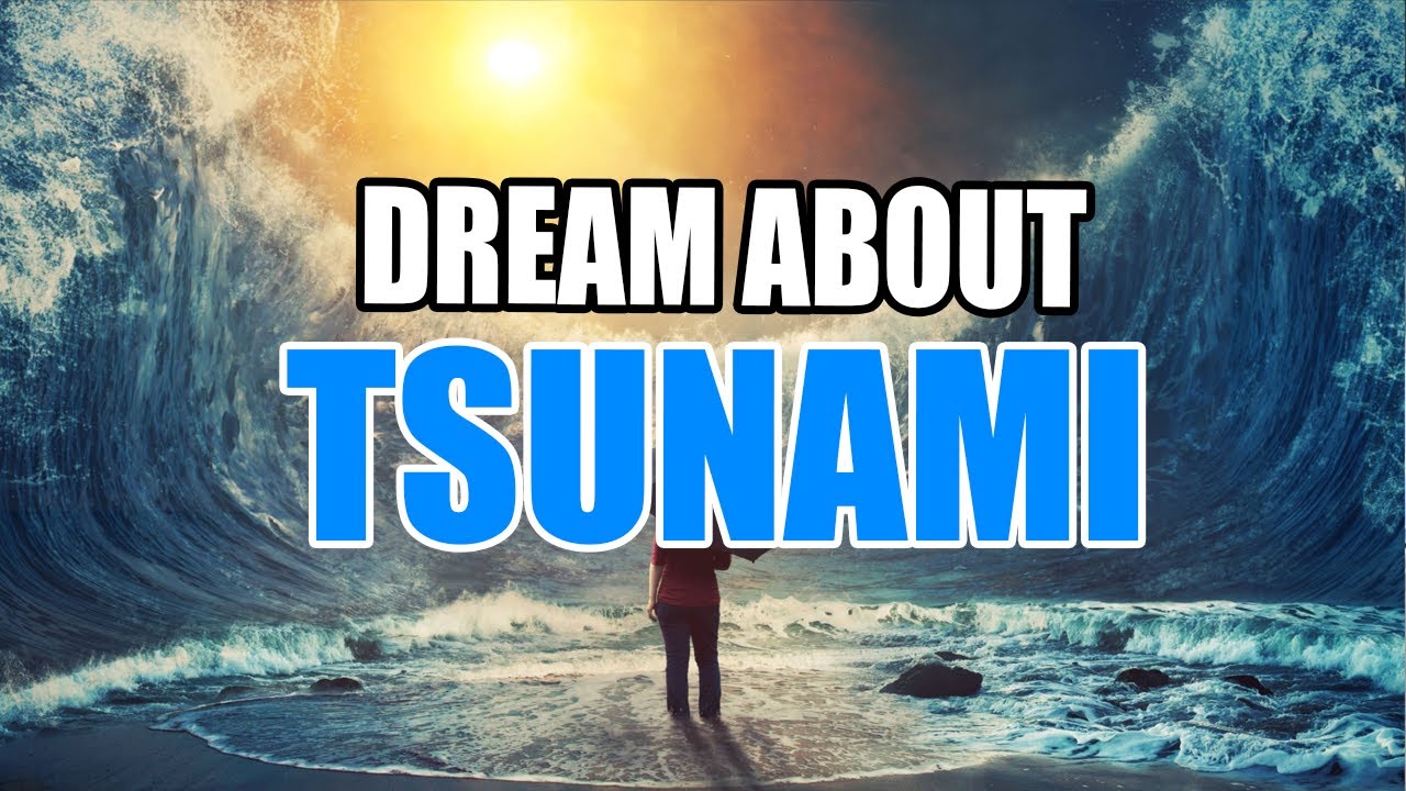 Tsunami dream meaning et interprétations psychologiques des rêves de tsunami 1 tsunami dream meaning