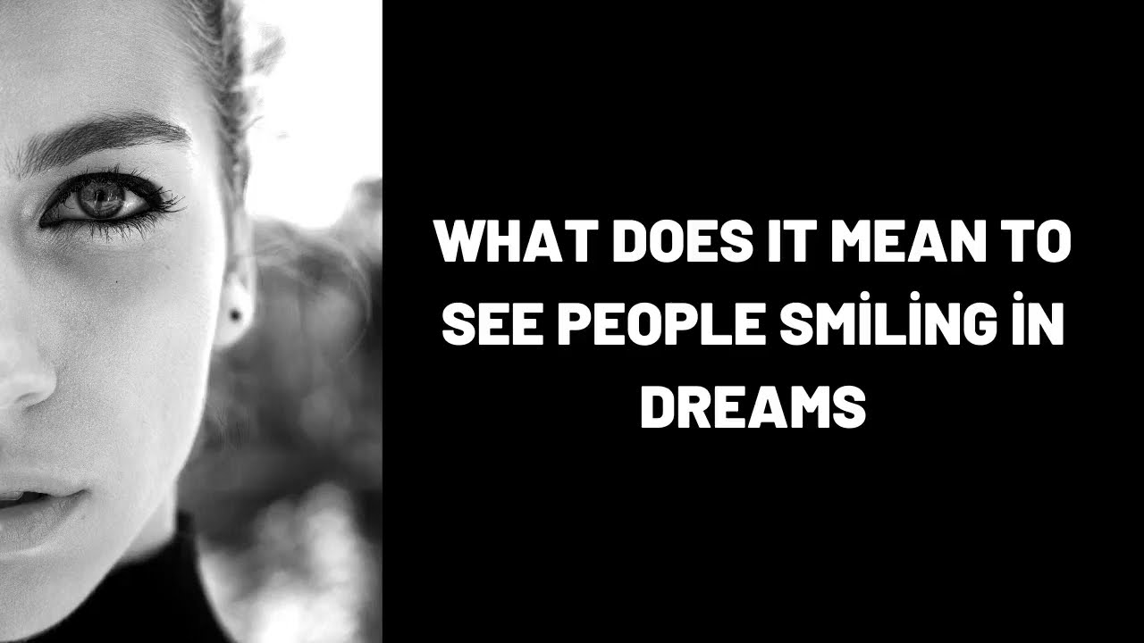 Interprétation des rêves sur le sourire et leur signification profonde 1 dreams about smiling